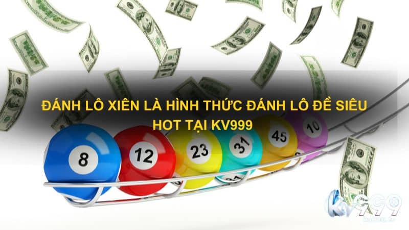 Đánh lô xiên là hình thức đánh lô đề siêu hot tại Kv999