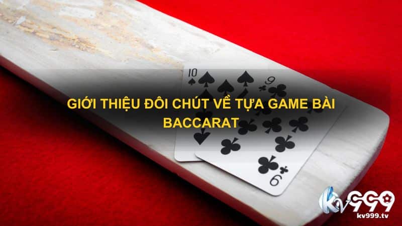 Giới thiệu đôi chút về tựa game bài baccarat 