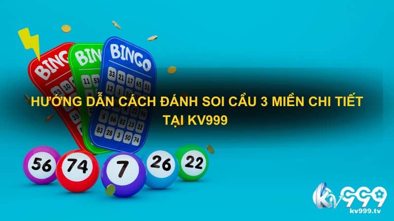 Hướng dẫn cách đánh Soi cầu 3 miền chi tiết tại Kv999