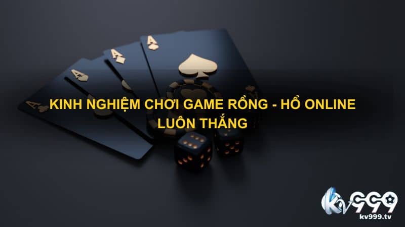 Kinh nghiệm chơi game rồng - hổ online luôn thắng