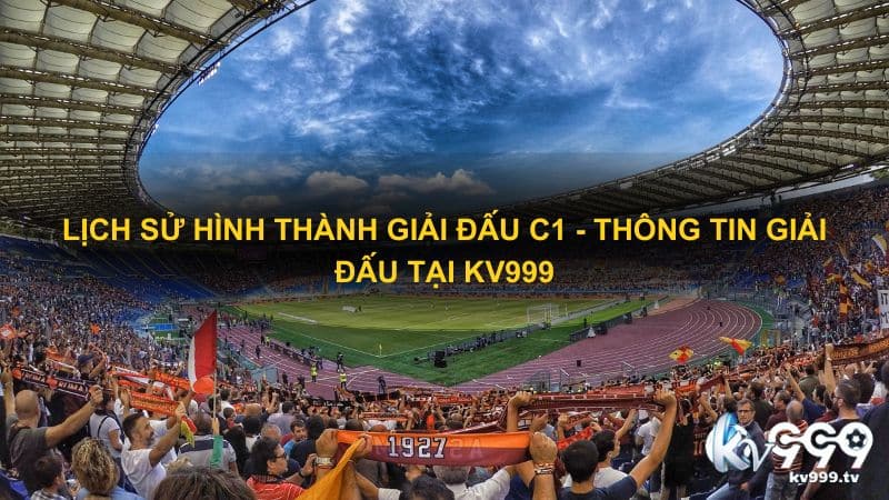 Lịch sử hình thành giải đấu C1 - Thông tin giải đấu tại Kv999