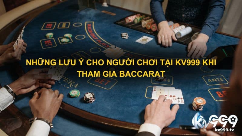 Những lưu ý cho người chơi tại Kv999 khi tham gia baccarat