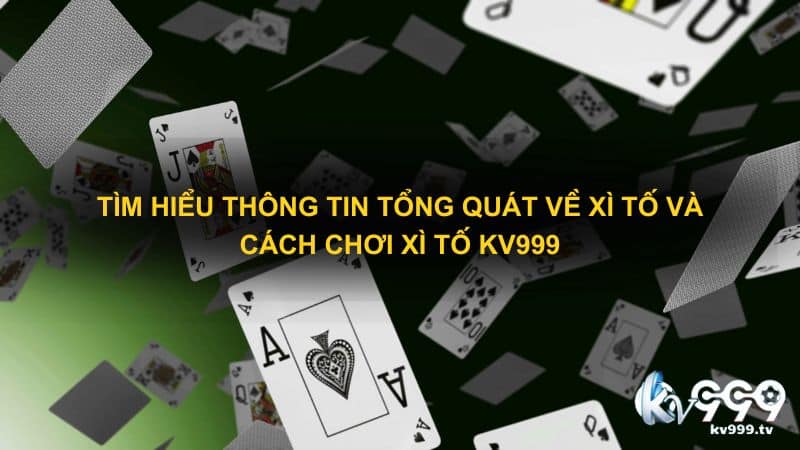 Tìm hiểu thông tin tổng quát về xì tố và Cách chơi xì tố Kv999