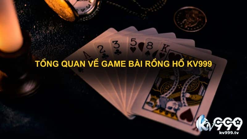 Tổng quan về game bài Rồng hổ Kv999