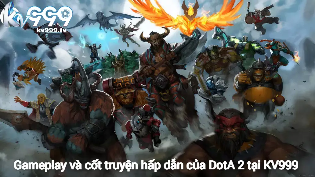 Gameplay và cốt truyện hấp dẫn của DotA 2 tại KV999