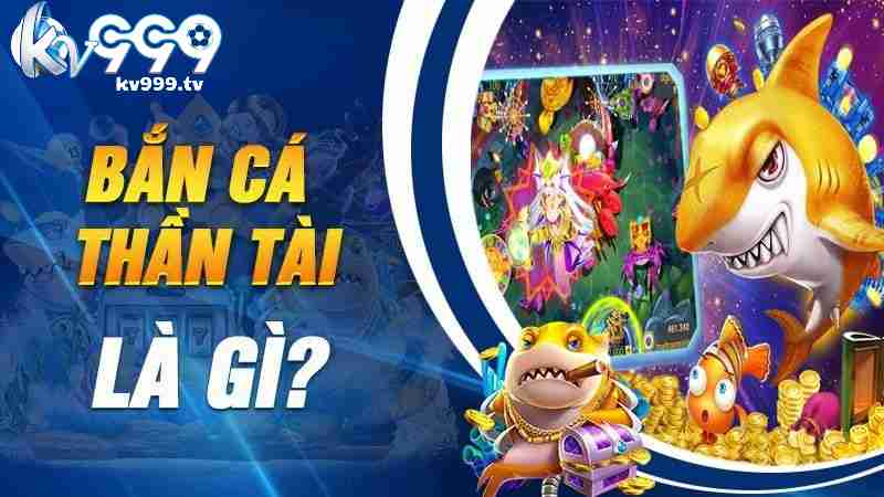 Giới thiệu về game bắn cá Thần Tài tại Kv999